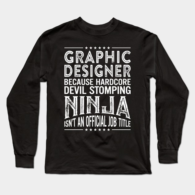 Graphic Designer Because Hardcore Devil Stomping Ninja Isn't An Official Job Title Long Sleeve T-Shirt by RetroWave